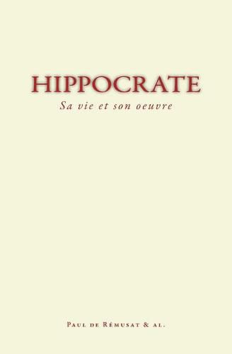 Hippocrate: Sa Vie Et Son Oeuvre