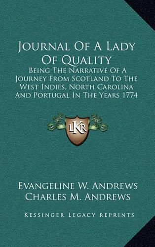 Journal of a Lady of Quality: Being the Narrative of a Journey from Scotland to the West Indies, North Carolina and Portugal in the Years 1774 to 1776