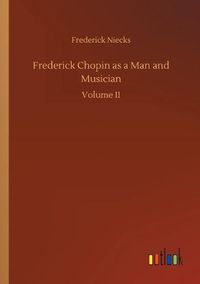 Cover image for Frederick Chopin as a Man and Musician