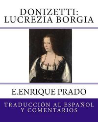 Cover image for Donizetti: Lucrezia Borgia: Traduccion al Espanol y Comentarios