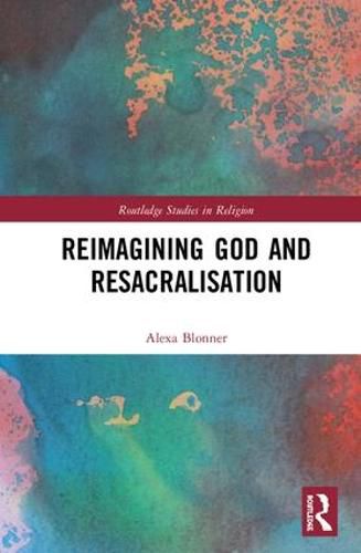 Cover image for Reimagining God and Resacralisation