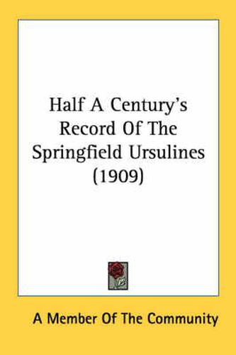 Cover image for Half a Century's Record of the Springfield Ursulines (1909)