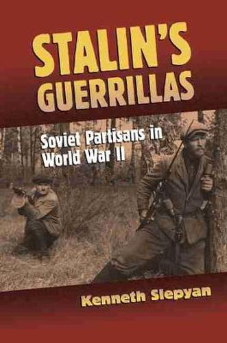 Cover image for Stalin's Guerrillas: Soviet Partisans in World War II