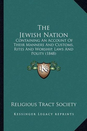 The Jewish Nation: Containing an Account of Their Manners and Customs, Rites and Worship, Laws and Polity (1848)