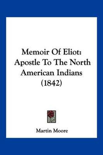 Memoir of Eliot: Apostle to the North American Indians (1842)