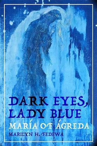 Cover image for Dark Eyes, Lady Blue: Maria of Agreda