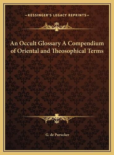 An Occult Glossary a Compendium of Oriental and Theosophical Terms