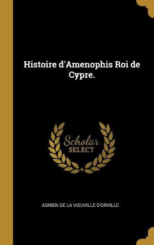 Cover image for Histoire d'Amenophis Roi de Cypre.