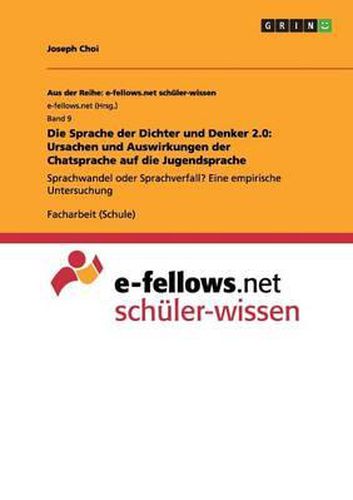 Cover image for Die Sprache Der Dichter Und Denker 2.0: Ursachen Und Auswirkungen Der Chatsprache Auf Die Jugendsprache