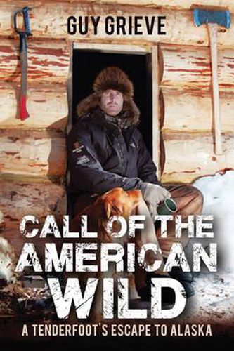 Cover image for Call of the American Wild: A Tenderfoot's Escape to Alaska