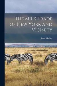 Cover image for The Milk Trade of New York and Vicinity