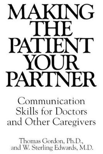 Cover image for Making the Patient Your Partner: Communication Skills for Doctors and Other Caregivers