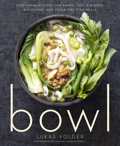 Cover image for Bowl: Vegetarian Recipes for Ramen, Pho, Bibimbap, Dumplings, and Other One-Dish Meals