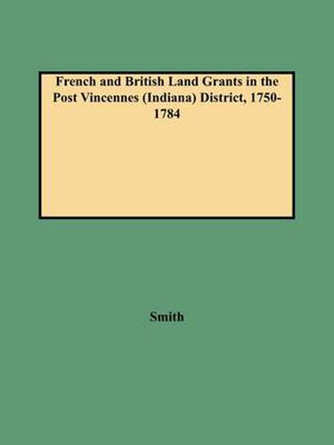 Cover image for French and British Land Grants in the Post Vincennes (Indiana) District, 1750-1784