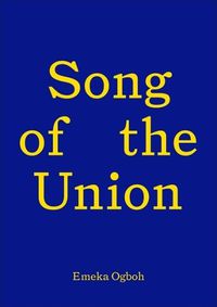 Cover image for Song of the Union: Emeka Ogboh