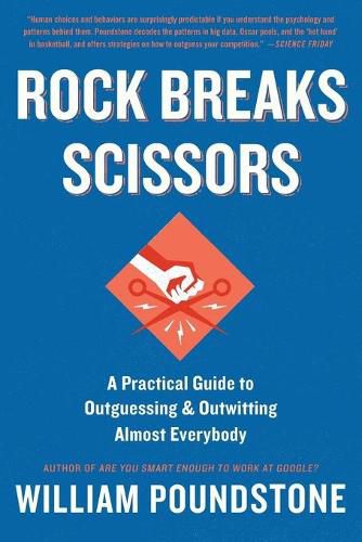 Cover image for Rock Breaks Scissors: A Practical Guide to Outguessing and Outwitting Almost Everybody