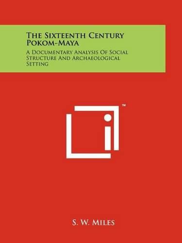 Cover image for The Sixteenth Century Pokom-Maya: A Documentary Analysis of Social Structure and Archaeological Setting