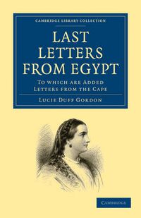 Cover image for Last Letters from Egypt: To Which are Added Letters from the Cape