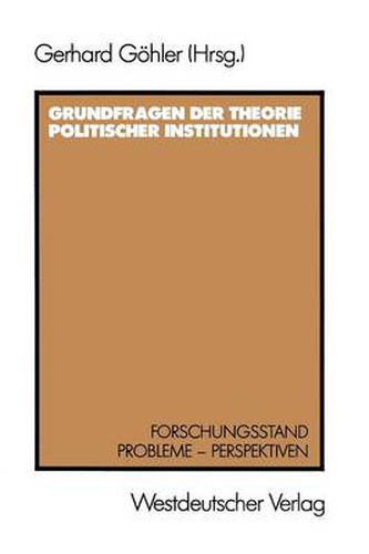 Cover image for Grundfragen der Theorie politischer Institutionen: Forschungsstand - Probleme - Perspektiven