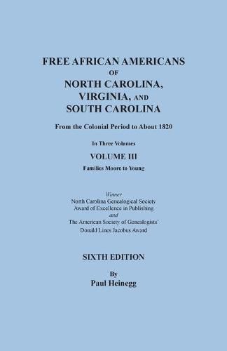 Free African Americans of North Carolina, Virginia, and South Carolina from the Colonial Period to About 1820. SIXTH EDITION in Three Volumes. VOLUME III: Families Moore to Young