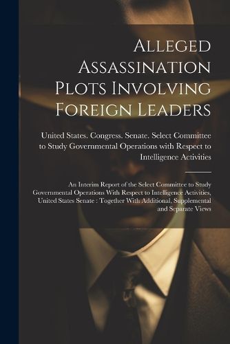 Cover image for Alleged Assassination Plots Involving Foreign Leaders