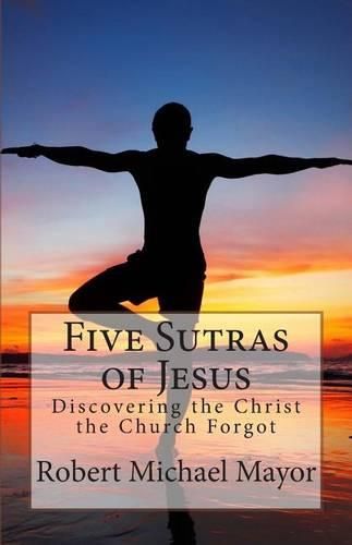 Cover image for Five Sutras of Jesus: Discovering the Christ the Church Forgot