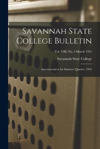Cover image for Savannah State College Bulletin: Announcement for Summer Quarter, 1955; Vol. VIII, No. 5 March 1955
