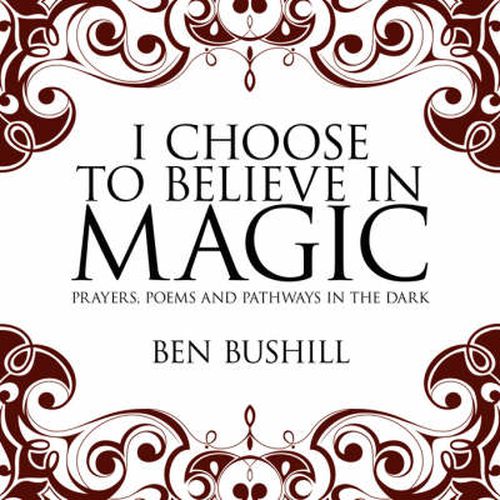 I Choose to Believe in Magic: Prayers, Poems and Pathways in the Dark