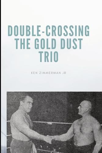 Double-Crossing the Gold Dust Trio: Stanislaus Zbyszko's Last Hurrah