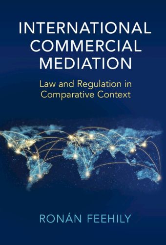 Cover image for International Commercial Mediation: Law and Regulation in Comparative Context