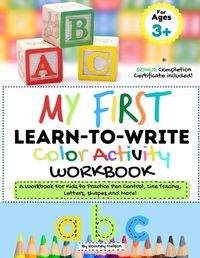 Cover image for My First Learn to Write Color Activity Workbook: A Workbook For Kids to Practice Pen Control, Line Tracing, Letters, Shapes and More! (Kids coloring Activity Book)