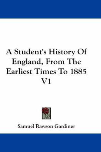 Cover image for A Student's History of England, from the Earliest Times to 1885 V1