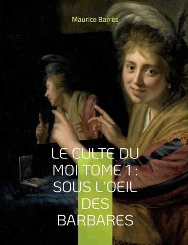 Cover image for Le culte du moi Tome 1: Sous l'oeil des barbares: Le premier roman du triptyque du Culte du moi