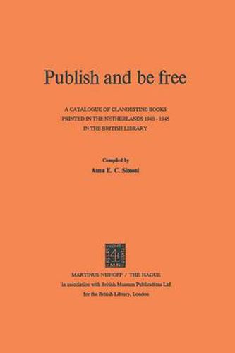 Publish and be Free: A catalogue of clandestine books printed in The Netherlands 1940-1945 in the British Library