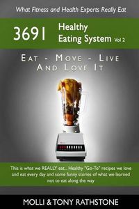 Cover image for The 3691 Healthy Eating System Vol 2: Fitness and Health Professionals answer the question:  What do you eat to get that body?