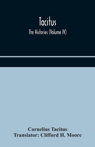 Cover image for Tacitus; The Histories (Volume IV)