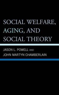 Cover image for Social Welfare, Aging, and Social Theory