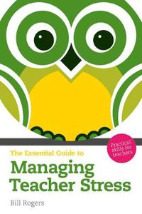 Cover image for Essential Guide to Managing Teacher Stress, The: Practical Skills for Teachers