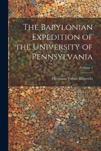 Cover image for The Babylonian Expedition of the University of Pennsylvania; Volume 5