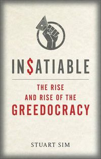 Cover image for Insatiable: The Rise and Rise of the Greedocracy