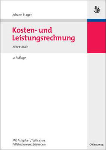 Cover image for Kosten- Und Leistungsrechnung: Arbeitsbuch Mit Aufgaben - Testfragen - Fallstudien Und L sungen