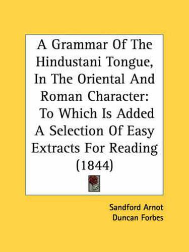 Cover image for A Grammar of the Hindustani Tongue, in the Oriental and Roman Character: To Which Is Added a Selection of Easy Extracts for Reading (1844)