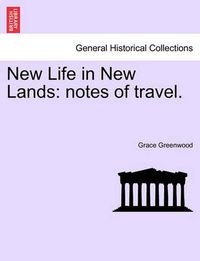 Cover image for New Life in New Lands: Notes of Travel.