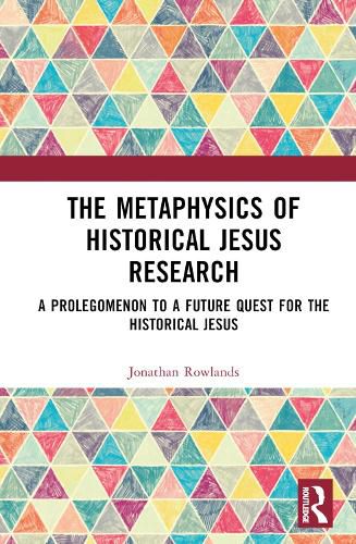 Cover image for The Metaphysics of Historical Jesus Research: A Prolegomenon to a Future Quest for the Historical Jesus