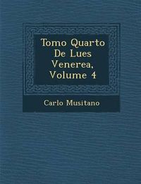 Cover image for Tomo Quarto de Lues Venerea, Volume 4