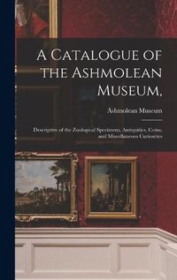 Cover image for A Catalogue of the Ashmolean Museum,