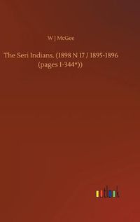 Cover image for The Seri Indians. (1898 N 17 / 1895-1896 (pages 1-344*))