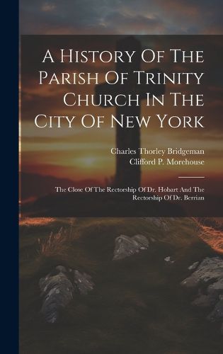 Cover image for A History Of The Parish Of Trinity Church In The City Of New York