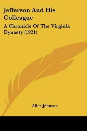 Jefferson and His Colleague: A Chronicle of the Virginia Dynasty (1921)