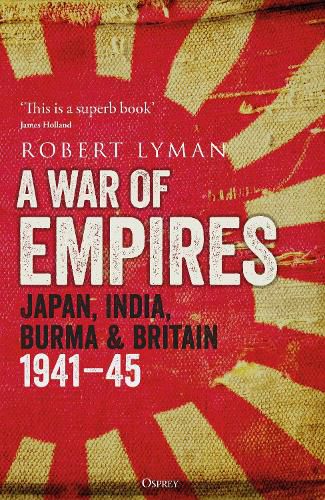 Cover image for A War of Empires: Japan, India, Burma & Britain: 1941-45